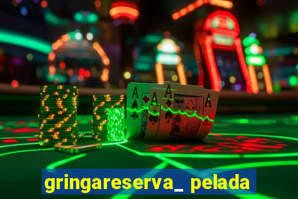 gringareserva_ pelada